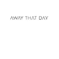 Away That Day Logo