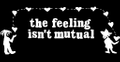 THE FEELING ISN'T MUTUAL Logo